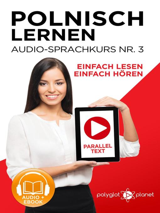 Title details for Polnisch Lernen--Einfach Lesen | Einfach Hören | Paralleltext--Audio-Sprachkurs Nr. 3 by Polyglot Planet - Available